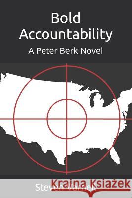 Bold Accountability: A Peter Berk Novel Steven Varnell 9780985382193