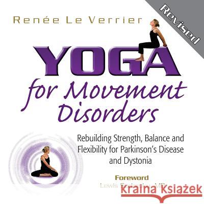 Yoga for Movement Disorders: Rebuilding Strength, Balance and Flexibility for Parkinson's Disease and Dystonia Renee L Lewis Sudarsky 9780985386917 Lim Yoga