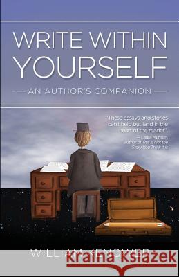 Write Within Yourself: An Author's Companion William Kenower 9780985389406 Wdbk Connections