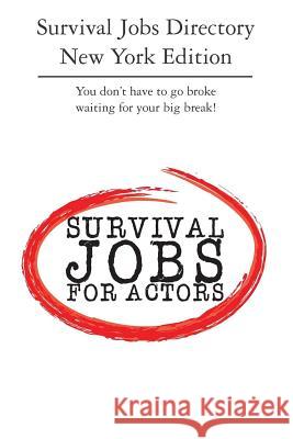 Survival Jobs Directory New York Edition: You don't have to go broke waiting for your big break! Dyer, Michelle 9780985405809 Acting Successfully, LLC