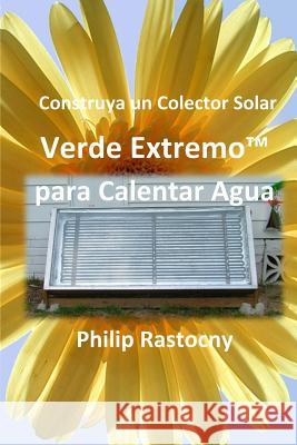 Construya un Colector Solar Verde Extremo(TM) para Calentar Agua Nossiff, Rafael Larios 9780985408138 Grasslands Publishing