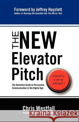 The New Elevator Pitch Westfall, Chris 9780985414801 Marie Street Press