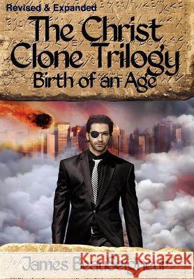 The Christ Clone Trilogy - Book Two: Birth of an Age BeauSeigneur, James 9780985429843 Selectivehouse Publishers, Inc