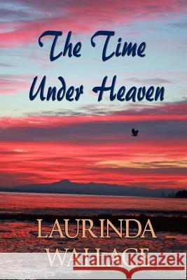The Time Under Heaven Laurinda Wallace C. D. Davis 9780985432805 3 Mice Productions