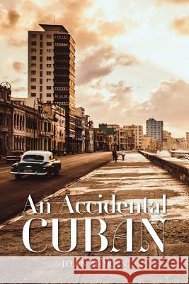 An Accidental Cuban Joan Moran 9780985437527 Joan Moran