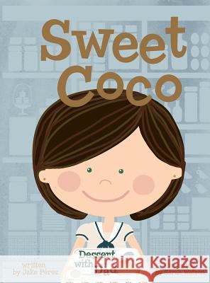 Sweet Coco: Dessert with Dad Jake Perez Sarah Watson 9780985437718 Monstrous Heart