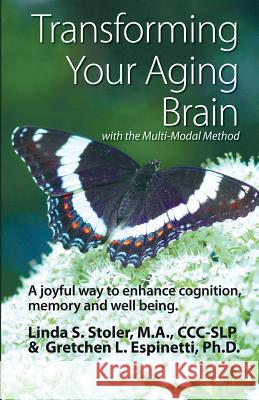 Transforming Your Aging Brain: with the Multi-Modal Method Espinetti Ph. D., Gretchen L. 9780985438197 WC Publishing
