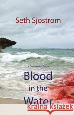 Blood in the Water Seth Sjostrom 9780985438975 Wolfprintmedia