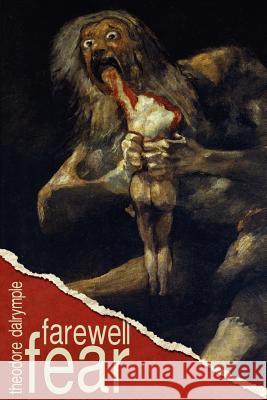 Farewell Fear Theodore Dalrymple 9780985439477