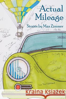 Actual Mileage: Stories by Max Zimmer Max Zimmer 9780985448189 Max Zimmer