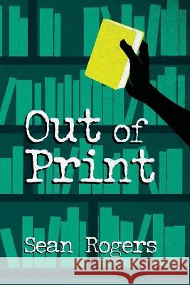 Out of Print Sean Rogers 9780985451998 Onyx Neon Press