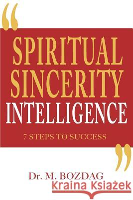 Spiritual Sincerity Intelligence: 7 Steps to Success Dr M. Bozdag Louis Mitler 9780985452100 Pensula Publishing