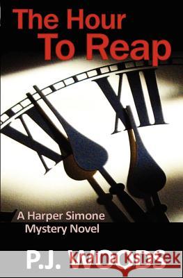 The Hour to Reap P. J. Woods 9780985458003 Bonmotsandprose Publishing