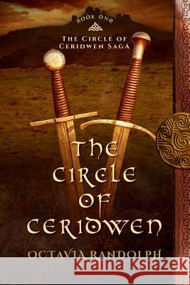 The Circle of Ceridwen: Book One of The Circle of Ceridwen Saga Randolph, Octavia 9780985458249 Octavia Randolph