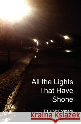 All the Lights That Have Shone Paul McCormack 9780985462048 Ichabod Dozer Press
