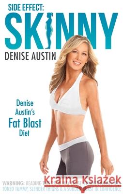 Side Effect: Skinny: Denise Austin's Fat-Blast Diet Denise Austin 9780985462727 Bird Street Books, Inc.