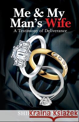 Me & My Man's Wife: A Testimony of Deliverance Shireal Renee Lara Willard Eyb Lutalo 9780985466428 Shireal R. Lewis