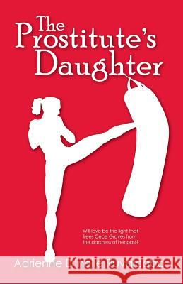 The Prostitute's Daughter Adrienne D'Nelle Ruvalcaba 9780985467210 Indigo Plume Publishing Company