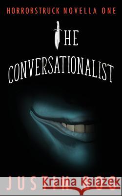 The Conversationalist: Horrorstruck Novella One Justin Bog 9780985475192 Justin Bog