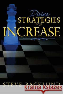 Divine Strategies for Increase Steve Backlund 9780985477349 Igniting Hope Ministries