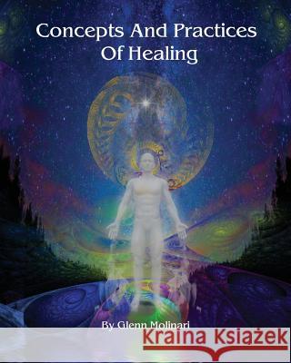 Concepts And Practices Of Healing Molinari, Glenn E. 9780985478476