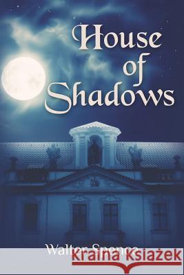 House of Shadows Walter Spence 9780985483708 Full Moon Publications