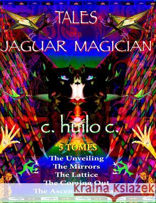 Tales of a Jaguar Magician: Complete Series: Tomes 1-5 C. Huilo C 9780985487881 Jaguar Moon Press