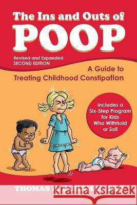 The Ins and Outs of Poop: A Guide to Treating Childhood Constipation Thomas R. Duhamel Kevin Brockschmidt 9780985496906 Maret Publishing