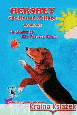 Hershey the Hound of Hope: In Search of Her Forever Home Bert Starzer   9780985499280 To His Glory Publishing Company