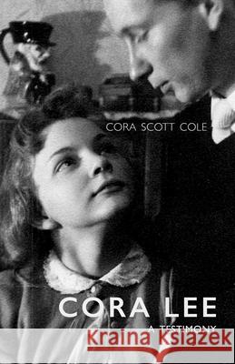 Cora Lee: A Testimony Cora Scott Cole 9780985503239