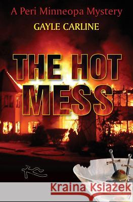The Hot Mess: A Peri Minneopa Mystery Gayle Carline 9780985506025 Dancing Corgi Press