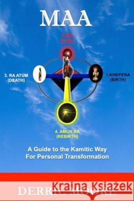 Maa: A Guide to the Kamitic Way for Personal Transformation Derric Moore 9780985506704 Four Sons Publications
