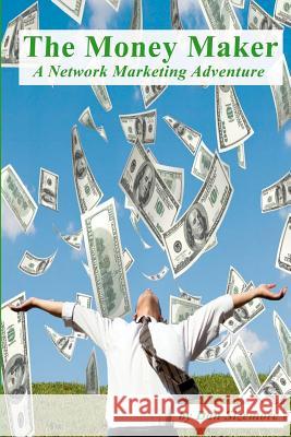 The Money Maker: A Network Marketing Adventure Dan Sizemore Rachel Sizemore Grant McManus 9780985507800 Dan Sizemore