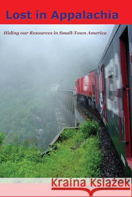 Lost in Appalachia: Hiding our Resources in Small-Town America Lambert, Ron 9780985508357 Printer's Guild Publishing House