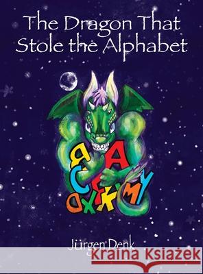 The Dragon That Stole the Alphabet Jurgen Denk Grace Noel Marion Kleinschmidt 9780985511173 Bristlecone Publishing