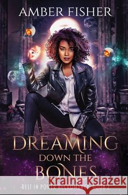 Dreaming Down the Bones Amber Fisher 9780985512354 Blue Demon Media LLC