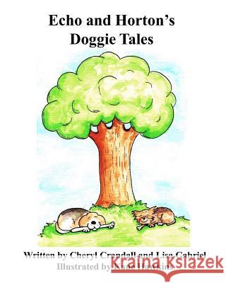 Echo and Horton's Doggie Tales Cheryl Crandall Lisa Gabriel Kane Hawkins 9780985513719 Lisa Gabriel