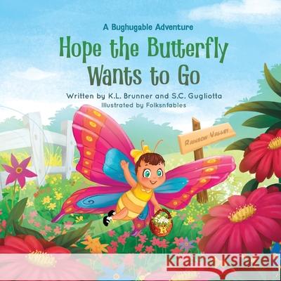 Hope the Butterfly Wants to Go: A Bughugable Adventure Kathy Brunner Sharilyn Gugliotta Folksnfables 9780985516512