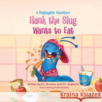 Hank the Slug Wants to Eat: A Bughugable Adventure Kathy Brunner Sharilyn Gugliotta Folksnfable 9780985516529