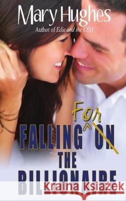 Falling for the Billionaire Mary Hughes 9780985517748