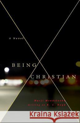 Being Christian -A Novel K. C. Boyd 9780985521707 Rebel Island Press