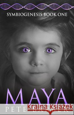 Maya: Symbiogenesis Book One MR Pete Barber 9780985523060