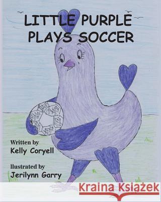 Little Purple Plays Soccer Kelly Coryell Jerilynn Garry 9780985523312 Kelly Coryell