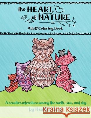 The Heart of Nature: Adult Coloring Book Heather Cash 9780985523626 Ian Lucas