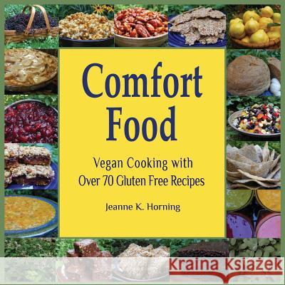 Comfort Food: Vegan Cooking with Over 70 Gluten Free Recipes Jeanne Kennedy Horning 9780985524173 Olive Press Publisher