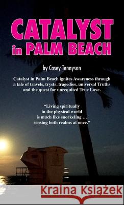 Catalyst in Palm Beach Casey Tennyson 9780985526436 Cutting Edge Communications, Inc.