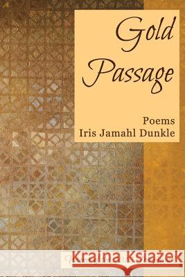 Gold Passage Iris Jamahl Dunkle 9780985529208 Trio House Press