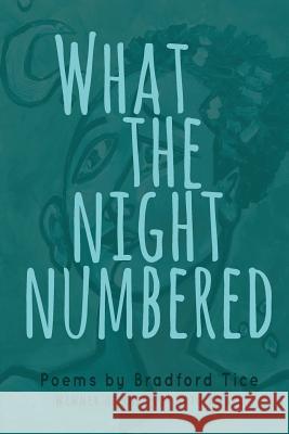 What the Night Numbered Bradford Tice 9780985529284 Trio House Press