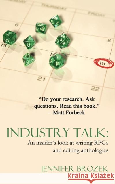 Industry Talk: An Insider's Look at Writing Rpgs and Editing Anthologies Brozek, Jennifer 9780985532314 Apocalypse Ink Productions