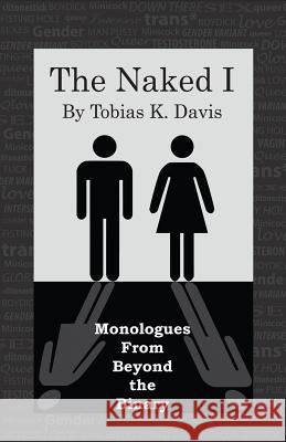 The Naked I: Monologues From Beyond The Binary Davis, Tobias K. 9780985535216 20 Theatre Company Twin Cities